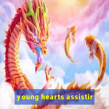 young hearts assistir